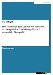 Cover von Das Herrscherideal Xenophons illustriert am Beispiel des Perserkönigs Kyros II. anhand der Kyrupädie