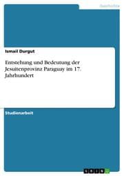 Cover von Entstehung und Bedeutung der Jesuitenprovinz Paraguay im 17.Jahrhundert