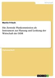 Cover von Die Zentrale Plankommission als Instrument zur Planung und Lenkung der Wirtschaft der DDR