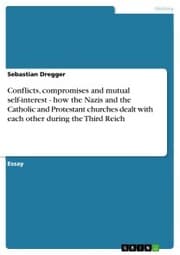 Cover von Conflicts, compromises and mutual self-interest - how the Nazis and the Catholic and Protestant churches dealt with each other during the Third Reich