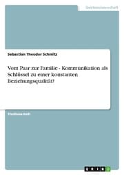 Cover von Vom Paar zur Familie - Kommunikation als Schlüssel zu einer konstanten Beziehungsqualität?