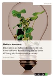 Cover von Innovation als Schlüsselkompetenz von Unternehmen. Entwicklung hin zu einer Öffnung des Innovationsprozesses