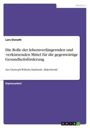 Cover von Die Rolle der lebensverlängernden und -verkürzenden Mittel für die gegenwärtige Gesundheitsförderung
