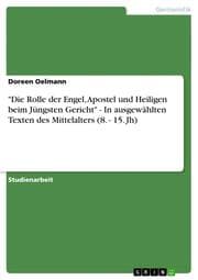 Cover von 'Die Rolle der Engel, Apostel und Heiligen beim Jüngsten Gericht' - In ausgewählten Texten des Mittelalters (8.- 15.Jh)