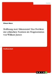Cover von Hoffnung statt Erkenntnis? Das Problem der ethischen Normen im Pragmatismus von William James