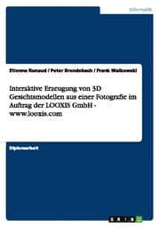 Cover von Interaktive Erzeugung von 3D Gesichtsmodellen aus einer Fotografie im Auftrag der LOOXIS GmbH - www.looxis.com