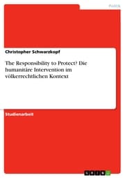 Cover von The Responsibility to Protect? Die humanitäre Intervention im völkerrechtlichen Kontext