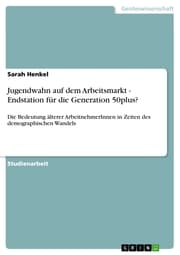 Cover von Jugendwahn auf dem Arbeitsmarkt - Endstation für die Generation 50plus?