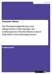 Cover von Die Therapiemöglichkeiten und pflegerischen Schwerpunkte der austherapierten Herzinsuffizienz durch Links-Herz-Unterstützungssysteme