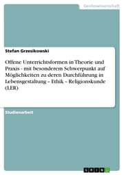 Cover von Offene Unterrichtsformen in Theorie und Praxis - mit besonderem Schwerpunkt auf Möglichkeiten zu deren Durchführung in Lebensgestaltung - Ethik - Religionskunde (LER)
