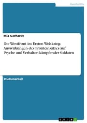 Cover von Die Westfront im Ersten Weltkrieg: Auswirkungen des Fronteinsatzes auf Psyche und Verhalten kämpfender Soldaten