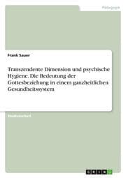 Cover von Transzendente Dimension und psychische Hygiene.Die Bedeutung der Gottesbeziehung in einem ganzheitlichen Gesundheitssystem