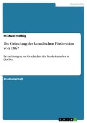 Cover von Die Gründung der kanadischen Förderation von 1867