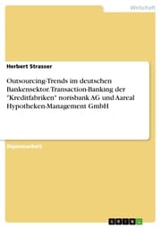 Cover von Outsourcing-Trends im deutschen Bankensektor. Transaction-Banking der 'Kreditfabriken' norisbank AG und Aareal Hypotheken-Management GmbH