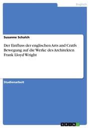 Cover von Der Einfluss der englischen Arts and Cratfs Bewegung auf die Werke des Architekten Frank Lloyd Wright