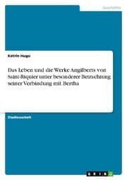 Cover von Das Leben und die Werke Angilberts von Saint-Riquier unter besonderer Betrachtung seiner Verbindung mit Bertha
