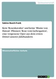 Cover von Kein 'Rosenkavalier' und keine 'Blume von Hawaii'.Pfitzners 'Rose vom Liebesgarten', eine vergessene Oper aus dem ersten Drittel unseres Jahrhunderts