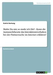Cover von Mailst Du mir, so maile ich Dir? - Kann die Austauschtheorie das Interaktionsverhalten bei der Partnersuche im Internet erklären?