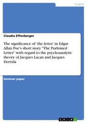 Cover von The significance of 'the letter' in Edgar Allan Poe's short story 'The Purloined Letter' with regard to the psychoanalytic theory of Jacques Lacan and Jacques Derrida