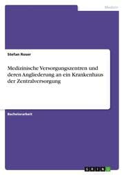 Cover von Medizinische Versorgungszentren und deren Angliederung an ein Krankenhaus der Zentralversorgung