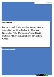 Cover von Formen und Funktion der Konstruktion australischer Geschichte in Thomas Keneallys 'The Playmaker' und David Maloufs 'The Conversations at Curlow Creek'