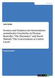 Cover von Formen und Funktion der Konstruktion australischer Geschichte in Thomas Keneallys 'The Playmaker' und David Maloufs 'The Conversations at Curlow Creek'