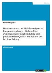 Cover von Finanzinvestoren als Mehrheitseigner an Presseunternehmen - Zielkonflikte zwischen ökonomischem Erfolg und publizistischer Qualität am Beispiel der Berliner Zeitung