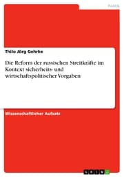 Cover von Die Reform der russischen Streitkräfte im Kontext sicherheits- und wirtschaftspolitischer Vorgaben