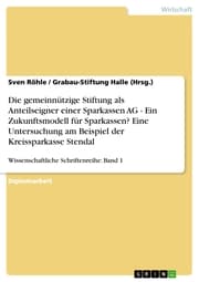 Cover von Die gemeinnützige Stiftung als Anteilseigner einer Sparkassen AG - Ein Zukunftsmodell für Sparkassen? Eine Untersuchung am Beispiel der Kreissparkasse Stendal