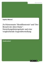 Cover von Zu Dürrenmatts 'Mondfinsternis' und 'Der Besuch der alten Dame' - Entstehungshintergründe und eine vergleichende Gegenüberstellung