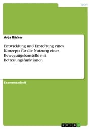 Cover von Entwicklung und Erprobung eines Konzepts für die Nutzung einer Bewegungsbaustelle mit Betreuungsfunktionen