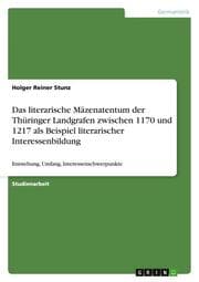 Cover von Das literarische Mäzenatentum der Thüringer Landgrafen zwischen 1170 und 1217 als Beispiel literarischer Interessenbildung