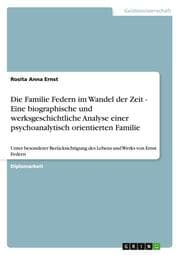 Cover von Die Familie Federn im Wandel der Zeit - Eine biographische und werksgeschichtliche Analyse einer psychoanalytisch orientierten Familie