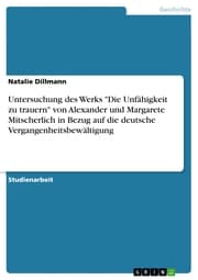 Cover von Untersuchung des Werks 'Die Unfähigkeit zu trauern' von Alexander und Margarete Mitscherlich in Bezug auf die deutsche Vergangenheitsbewältigung