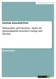 Cover von Philosophie und Literatur - Danto im Spannungsfeld zwischen Carnap und Derrida