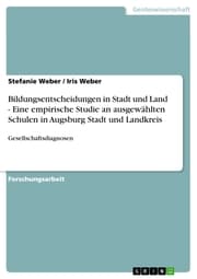 Cover von Bildungsentscheidungen in Stadt und Land - Eine empirische Studie an ausgewählten Schulen in Augsburg Stadt und Landkreis