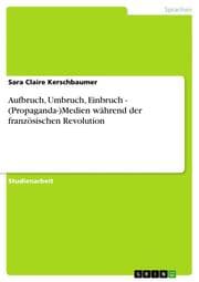 Cover von Aufbruch, Umbruch, Einbruch - (Propaganda-)Medien während der französischen Revolution