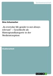 Cover von 'In everyday life gender is not always relevant' - Geschlecht als Hintergrundkategorie in der Medienrezeption