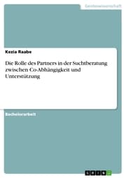Cover von Die Rolle des Partners in der Suchtberatung zwischen Co-Abhängigkeit und Unterstützung
