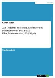 Cover von Zur Dialektik zwischen Zuschauer und Schauspieler in Béla Balázs Filmphysiognomik (1924/1930)