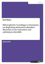 Cover von Philosophische Grundlagen in Konzepten zur Begleitung demenziell erkrankter Menschen in der stationären und ambulanten Altenhilfe