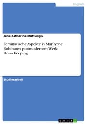Cover von Feministische Aspekte in Marilynne Robinsons postmodernem Werk: Housekeeping