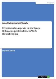Cover von Feministische Aspekte in Marilynne Robinsons postmodernem Werk: Housekeeping