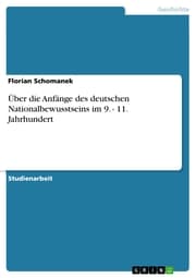 Cover von Über die Anfänge des deutschen Nationalbewusstseins im 9. - 11. Jahrhundert