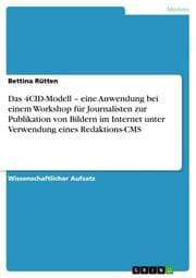 Cover von Das 4CID-Modell - eine Anwendung bei einem Workshop für Journalisten zur Publikation von Bildern im Internet unter Verwendung eines Redaktions-CMS
