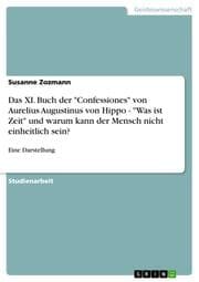 Cover von Das XI.Buch der 'Confessiones' von Aurelius Augustinus von Hippo - 'Was ist Zeit' und warum kann der Mensch nicht einheitlich sein?