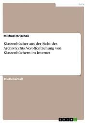 Cover von Klassenbücher aus der Sicht des Archivrechts. Veröffentlichung von Klassenbüchern im Internet