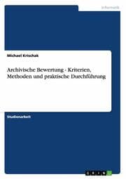 Cover von Archivische Bewertung - Kriterien, Methoden und praktische Durchführung