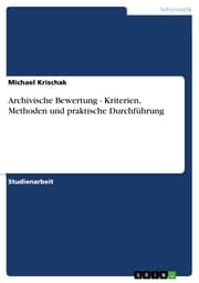 Cover von Archivische Bewertung - Kriterien, Methoden und praktische Durchführung
