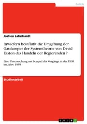 Cover von Inwiefern beinflußt die Umgehung der Gatekeeper der Systemtheorie von David Easton das Handeln der Regierenden ?